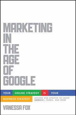Marketing in the Age of Google, Revised and Updated: Your Online Strategy IS Your Business Strategy