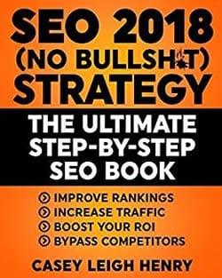 SEO 2018 (No-Bullsh*t) Strategy: The ULTIMATE Step-by-Step SEO Book: (Easy to Understand) Search Engine Optimization Guide to Execute SEO Successfully (No-BS SEO Strategy Guides)